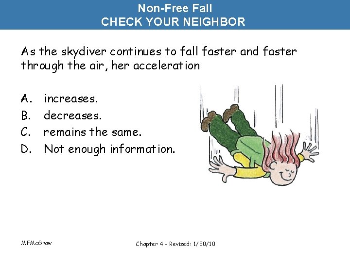 Non-Free Fall CHECK YOUR NEIGHBOR As the skydiver continues to fall faster and faster