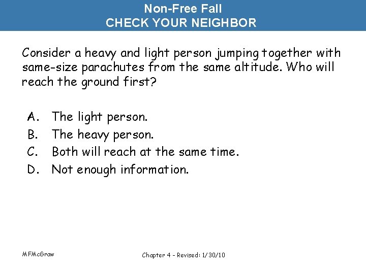 Non-Free Fall CHECK YOUR NEIGHBOR Consider a heavy and light person jumping together with
