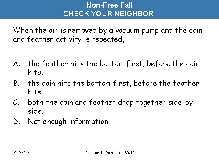 Non-Free Fall CHECK YOUR NEIGHBOR When the air is removed by a vacuum pump