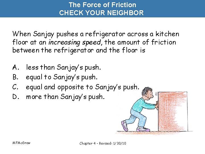 The Force of Friction CHECK YOUR NEIGHBOR When Sanjay pushes a refrigerator across a