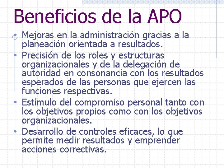 Beneficios de la APO • Mejoras en la administración gracias a la planeación orientada