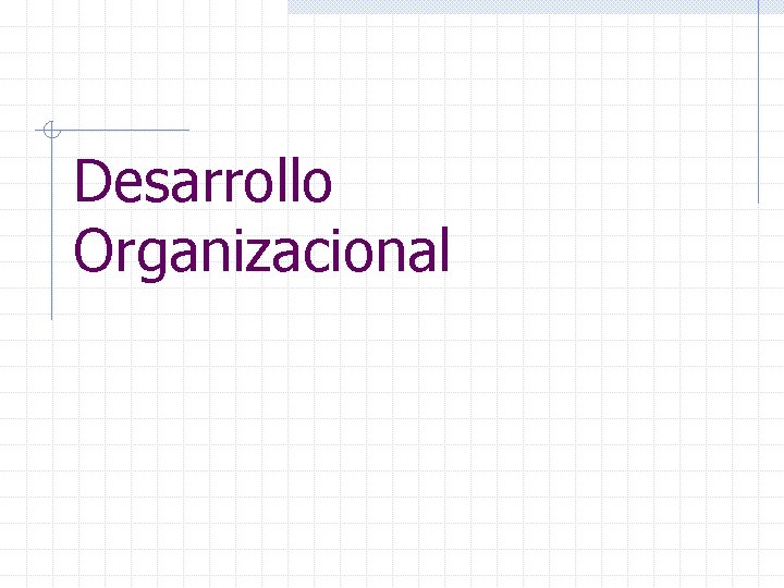 Desarrollo Organizacional 