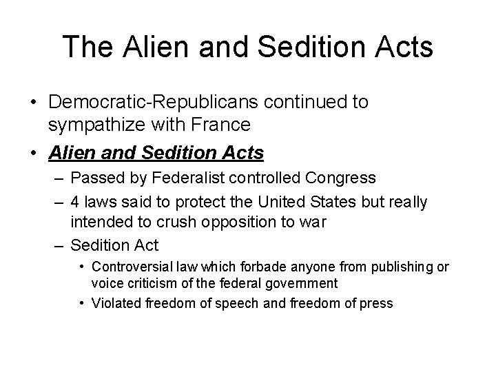 The Alien and Sedition Acts • Democratic-Republicans continued to sympathize with France • Alien The Alien and Sedition Acts • Democratic-Republicans continued to sympathize with France • Alien