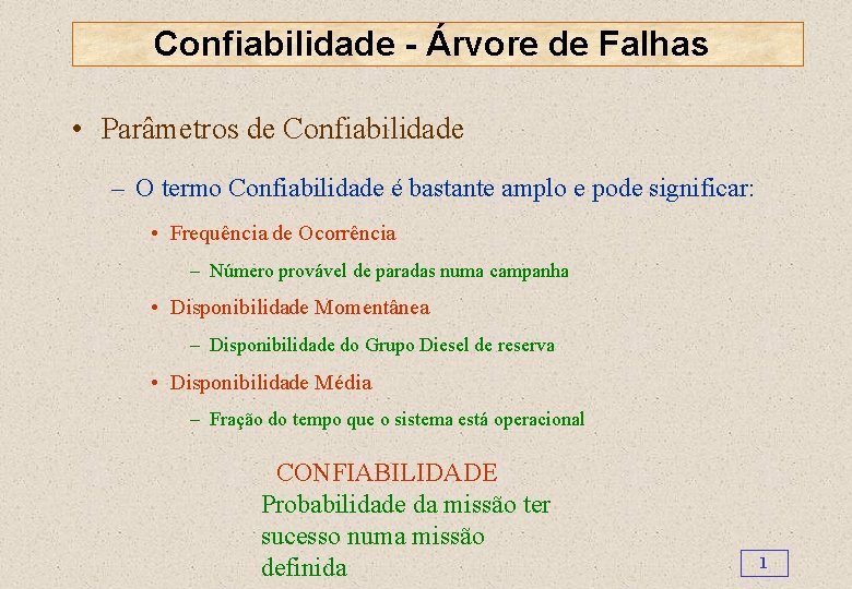 Confiabilidade - Árvore de Falhas • Parâmetros de Confiabilidade – O termo Confiabilidade é