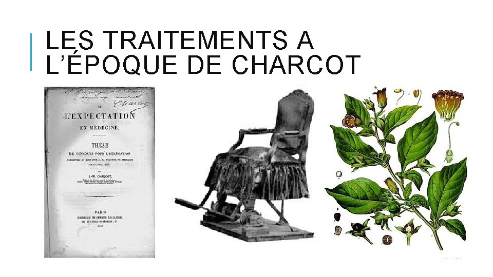 LES TRAITEMENTS A L’ÉPOQUE DE CHARCOT LES TRAITEMENTS A L’ÉPOQUE DE CHARCOT