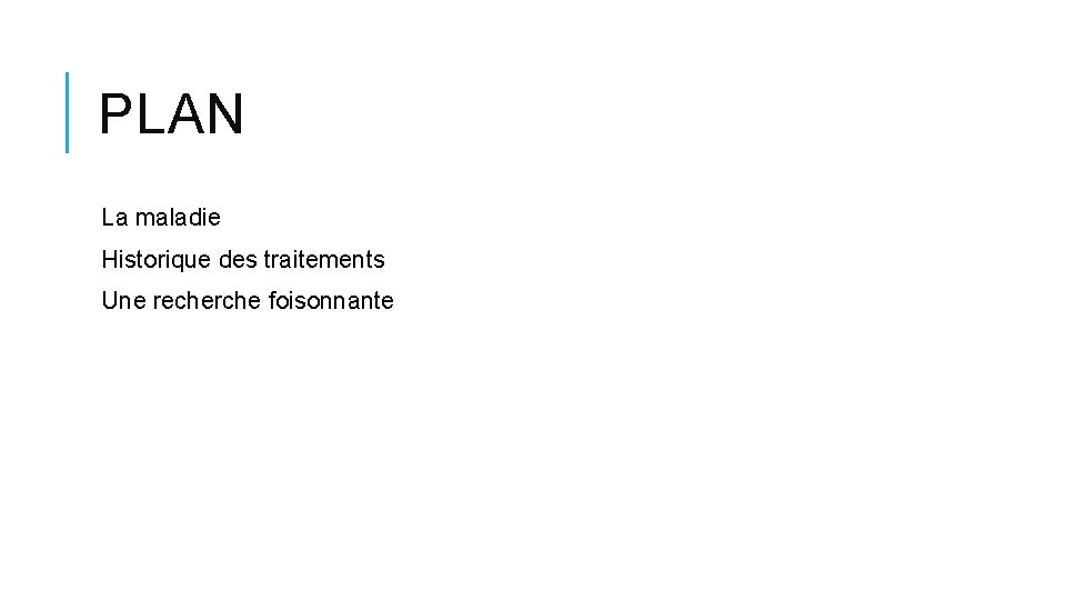 PLAN La maladie Historique des traitements Une recherche foisonnante PLAN La maladie Historique des traitements Une recherche foisonnante