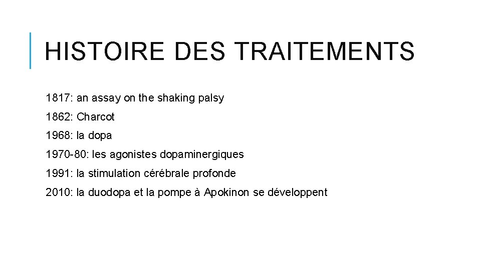 HISTOIRE DES TRAITEMENTS 1817: an assay on the shaking palsy 1862: Charcot 1968: la HISTOIRE DES TRAITEMENTS 1817: an assay on the shaking palsy 1862: Charcot 1968: la