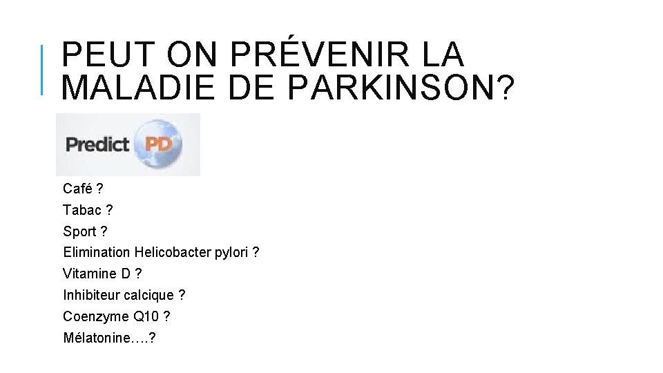 PEUT ON PRÉVENIR LA MALADIE DE PARKINSON? Café ? Tabac ? Sport ? Elimination PEUT ON PRÉVENIR LA MALADIE DE PARKINSON? Café ? Tabac ? Sport ? Elimination