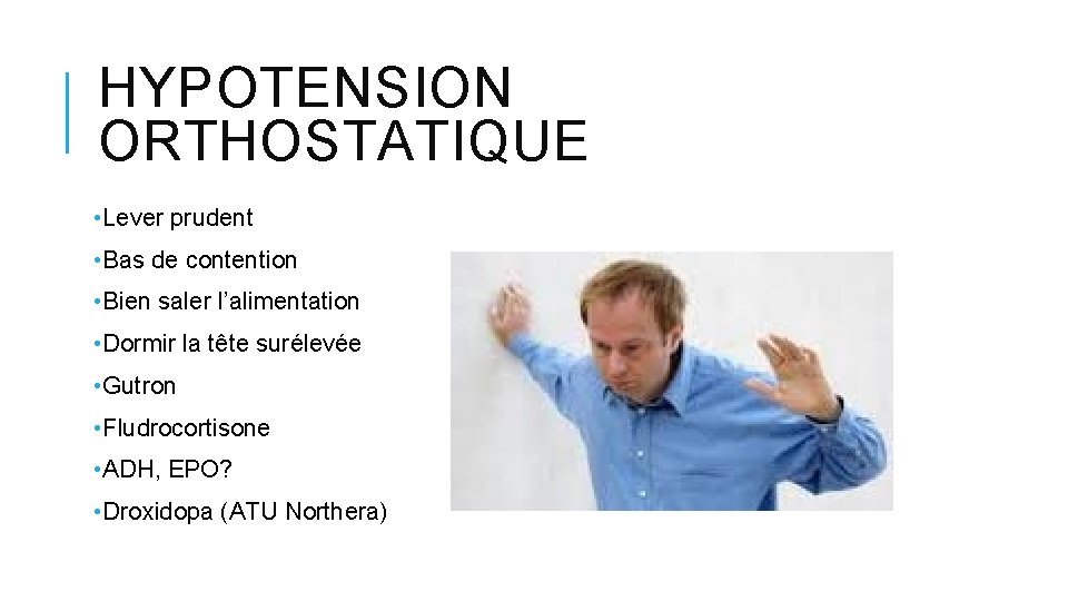 HYPOTENSION ORTHOSTATIQUE • Lever prudent • Bas de contention • Bien saler l’alimentation • HYPOTENSION ORTHOSTATIQUE • Lever prudent • Bas de contention • Bien saler l’alimentation •