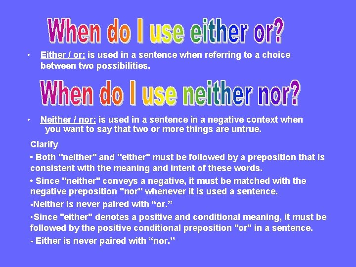  • Either / or: is used in a sentence when referring to a