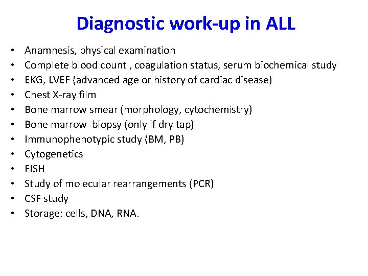 Diagnostic work-up in ALL • • • Anamnesis, physical examination Complete blood count ,