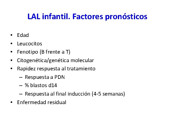 LAL infantil. Factores pronósticos Edad Leucocitos Fenotipo (B frente a T) Citogenética/genética molecular Rapidez