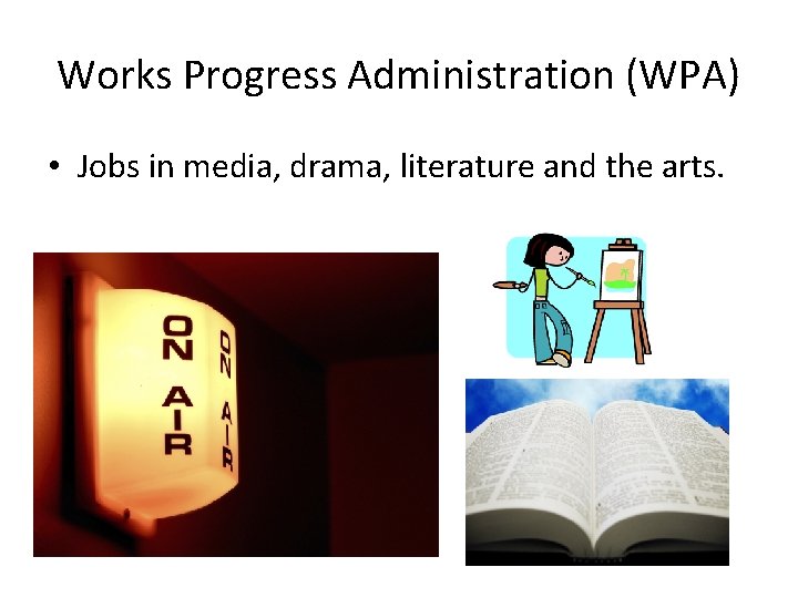 Works Progress Administration (WPA) • Jobs in media, drama, literature and the arts. 