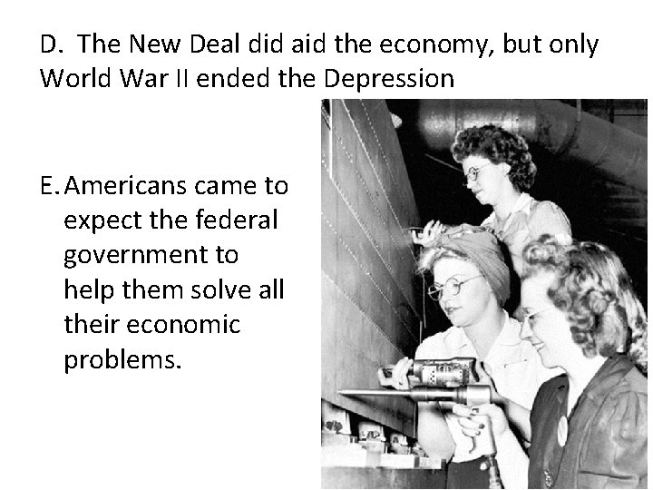 D. The New Deal did aid the economy, but only World War II ended