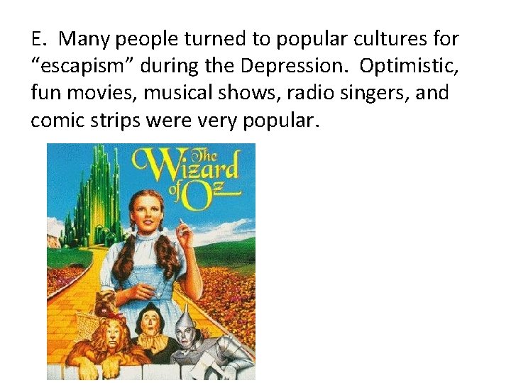 E. Many people turned to popular cultures for “escapism” during the Depression. Optimistic, fun