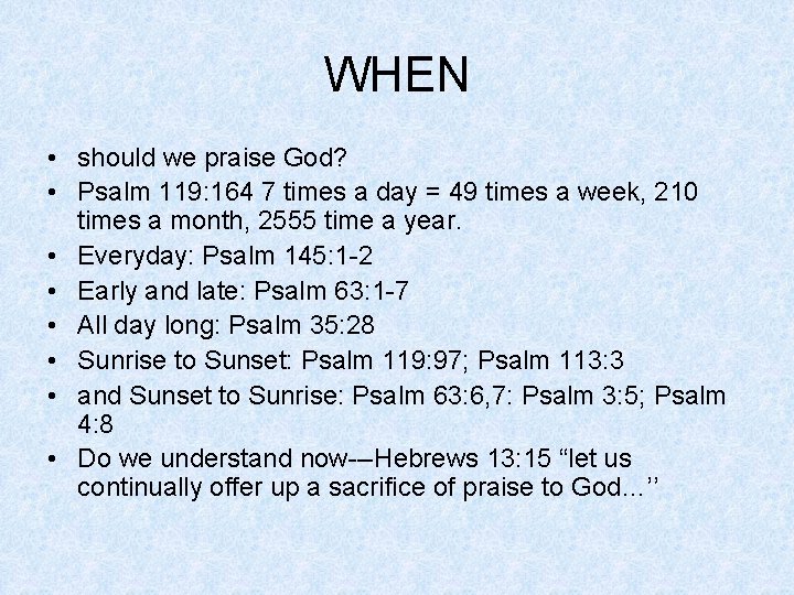 WHEN • should we praise God? • Psalm 119: 164 7 times a day