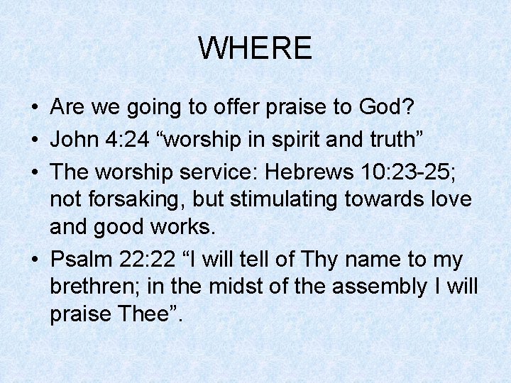 WHERE • Are we going to offer praise to God? • John 4: 24