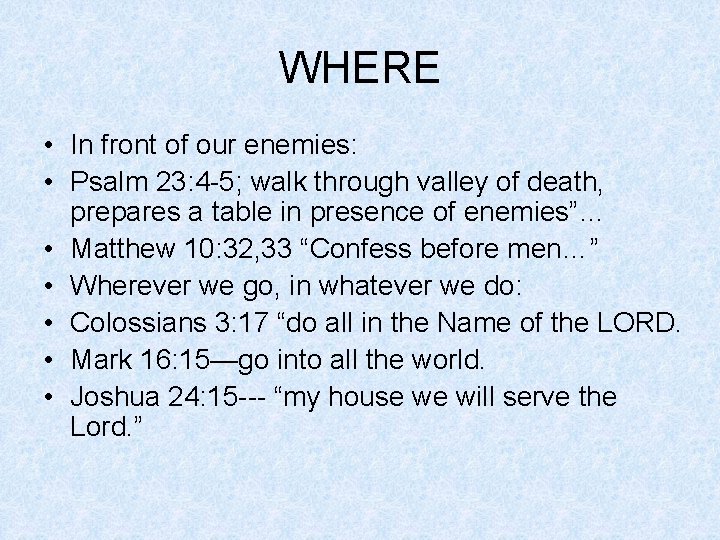 WHERE • In front of our enemies: • Psalm 23: 4 -5; walk through WHERE • In front of our enemies: • Psalm 23: 4 -5; walk through