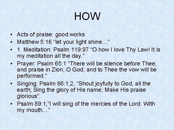 HOW • Acts of praise: good works • Matthew 5: 16 “let your light