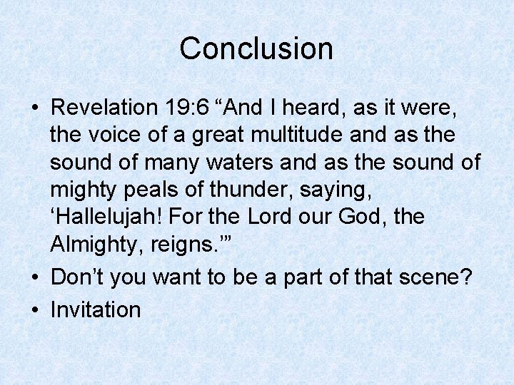 Conclusion • Revelation 19: 6 “And I heard, as it were, the voice of