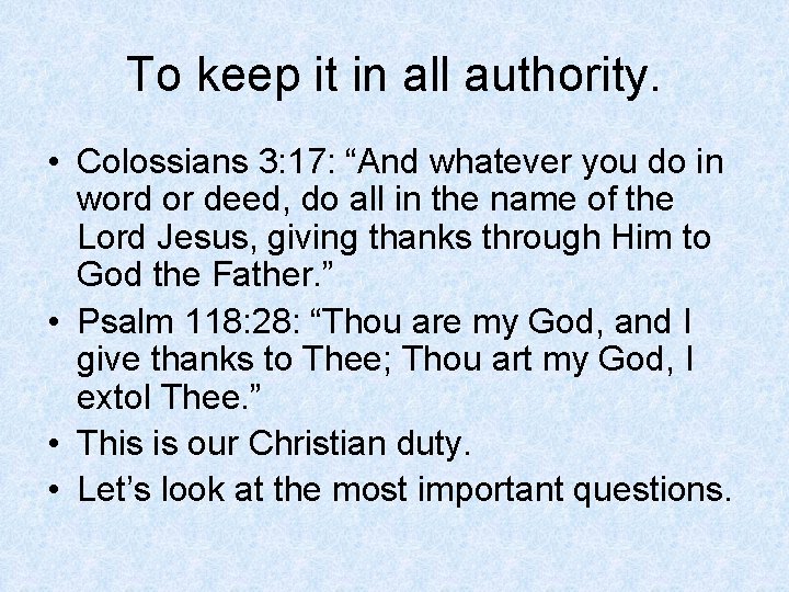 To keep it in all authority. • Colossians 3: 17: “And whatever you do