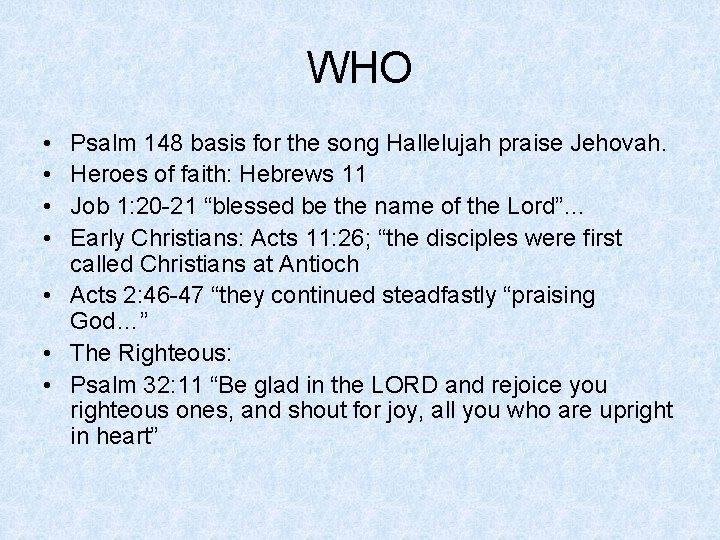 WHO • • Psalm 148 basis for the song Hallelujah praise Jehovah. Heroes of