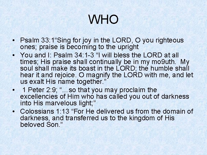 WHO • Psalm 33: 1“Sing for joy in the LORD, O you righteous ones;