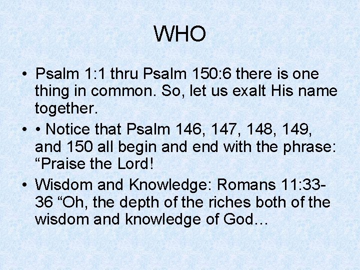 WHO • Psalm 1: 1 thru Psalm 150: 6 there is one thing in