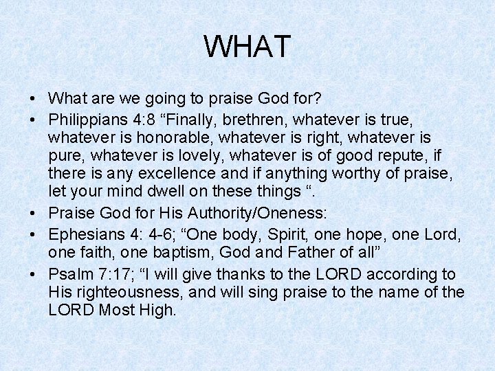 WHAT • What are we going to praise God for? • Philippians 4: 8