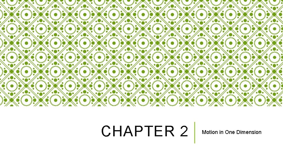 CHAPTER 2 Motion in One Dimension CHAPTER 2 Motion in One Dimension
