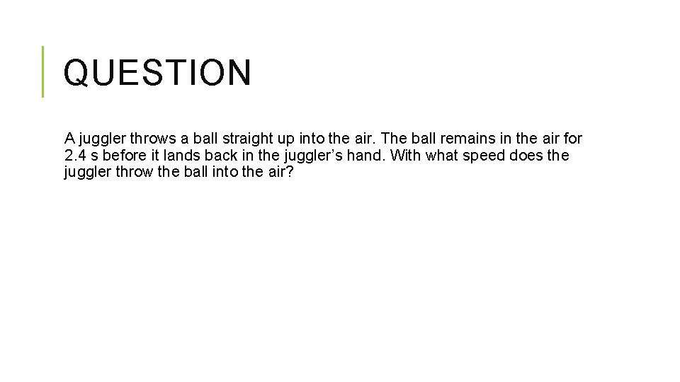 QUESTION A juggler throws a ball straight up into the air. The ball remains QUESTION A juggler throws a ball straight up into the air. The ball remains