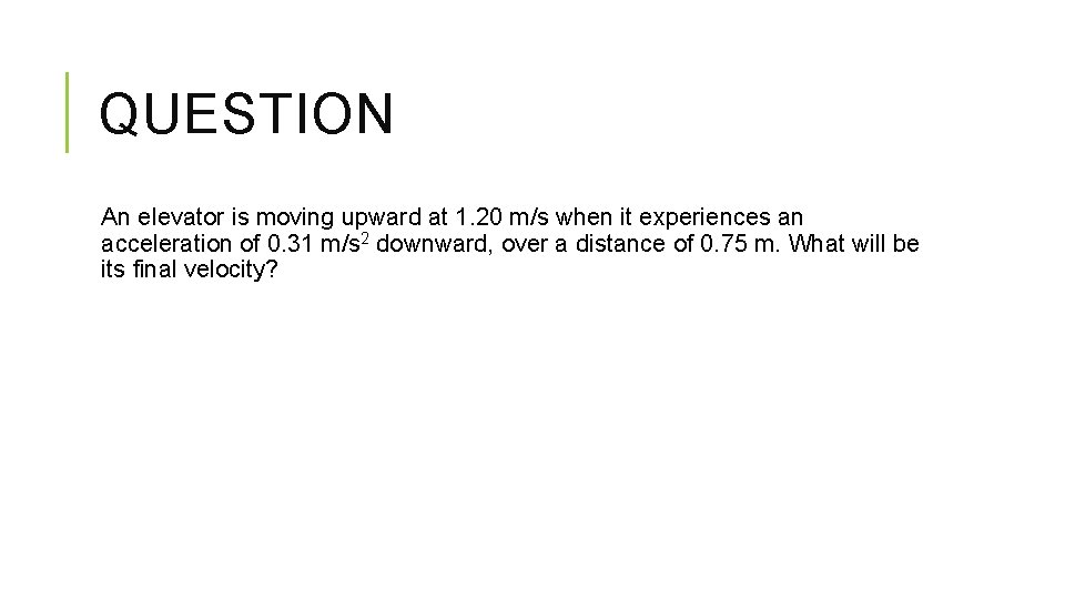 QUESTION An elevator is moving upward at 1. 20 m/s when it experiences an QUESTION An elevator is moving upward at 1. 20 m/s when it experiences an