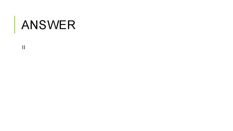 ANSWER II ANSWER II
