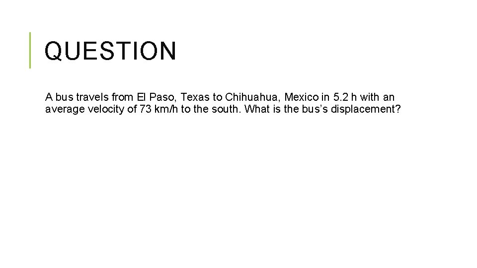 QUESTION A bus travels from El Paso, Texas to Chihuahua, Mexico in 5. 2 QUESTION A bus travels from El Paso, Texas to Chihuahua, Mexico in 5. 2
