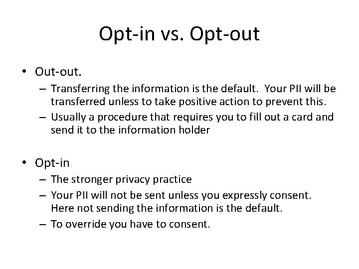 Opt-in vs. Opt-out • Out-out. – Transferring the information is the default. Your PII