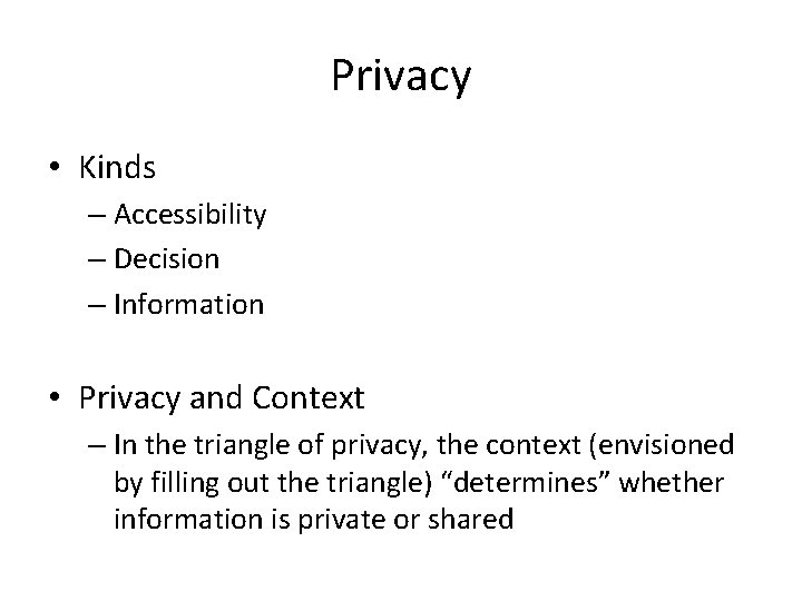 Privacy • Kinds – Accessibility – Decision – Information • Privacy and Context –