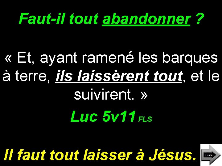 Faut-il tout abandonner ? « Et, ayant ramené les barques à terre, ils laissèrent