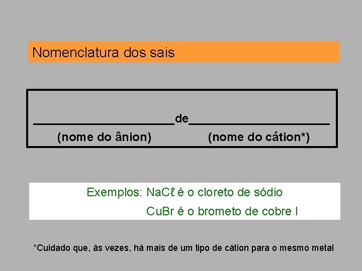 Nomenclatura dos sais ___________de___________ (nome do ânion) (nome do cátion*) Exemplos: Na. Cℓ é