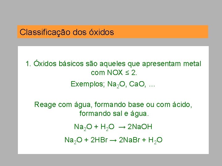 Classificação dos óxidos 1. Óxidos básicos são aqueles que apresentam metal com NOX ≤