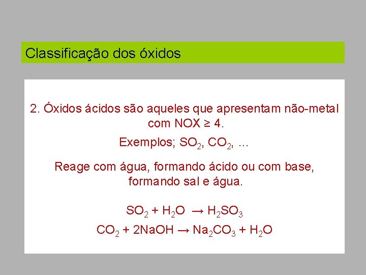 Classificação dos óxidos 2. Óxidos ácidos são aqueles que apresentam não-metal com NOX ≥