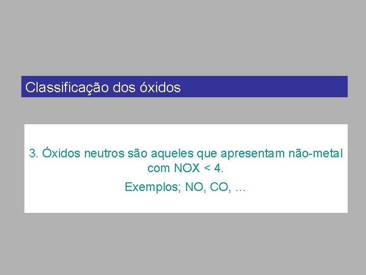Classificação dos óxidos 3. Óxidos neutros são aqueles que apresentam não-metal com NOX <