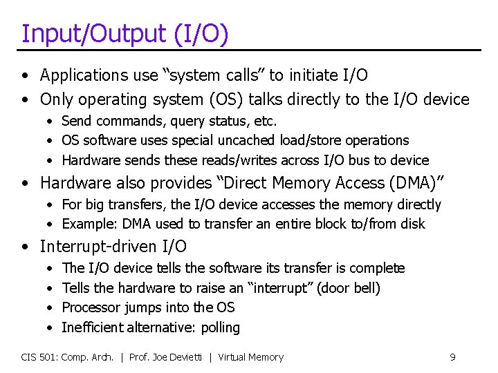 Input/Output (I/O) • Applications use “system calls” to initiate I/O • Only operating system
