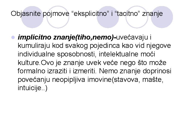 Objasnite pojmove “eksplicitno” i “tacitno” znanje l implicitno znanje(tiho, nemo)-uvećavaju i kumuliraju kod svakog