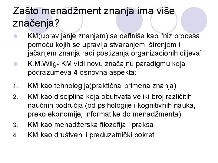 Zašto menadžment znanja ima više značenja? l l KM(upravljanje znanjem) se definiše kao “niz