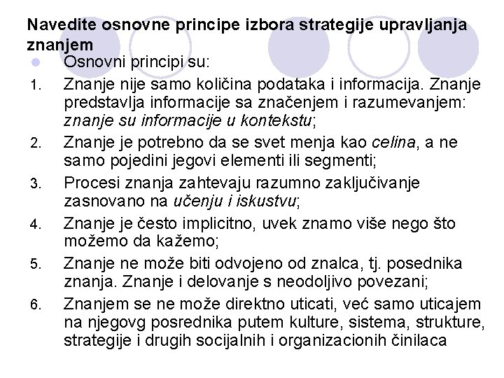 Navedite osnovne principe izbora strategije upravljanja znanjem l Osnovni principi su: 1. Znanje nije