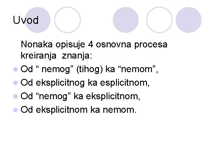 Uvod Nonaka opisuje 4 osnovna procesa kreiranja znanja: l Od “ nemog” (tihog) ka