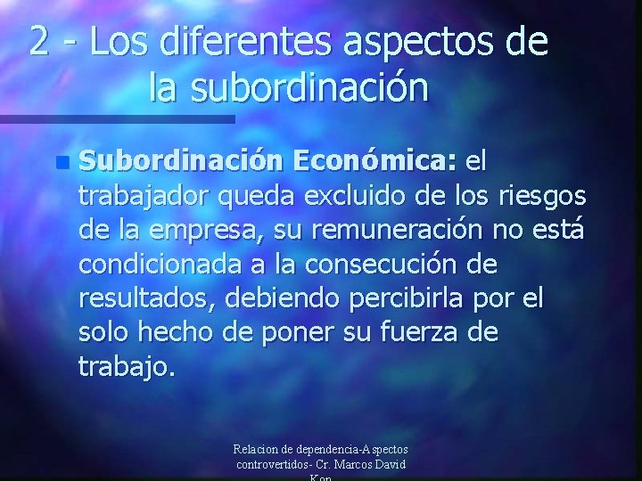 2 - Los diferentes aspectos de la subordinación n Subordinación Económica: el trabajador queda