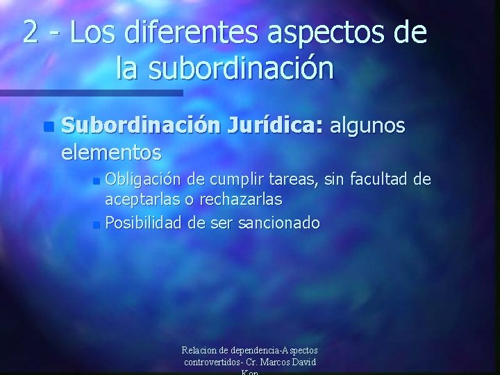 2 - Los diferentes aspectos de la subordinación n Subordinación Jurídica: algunos elementos Obligación