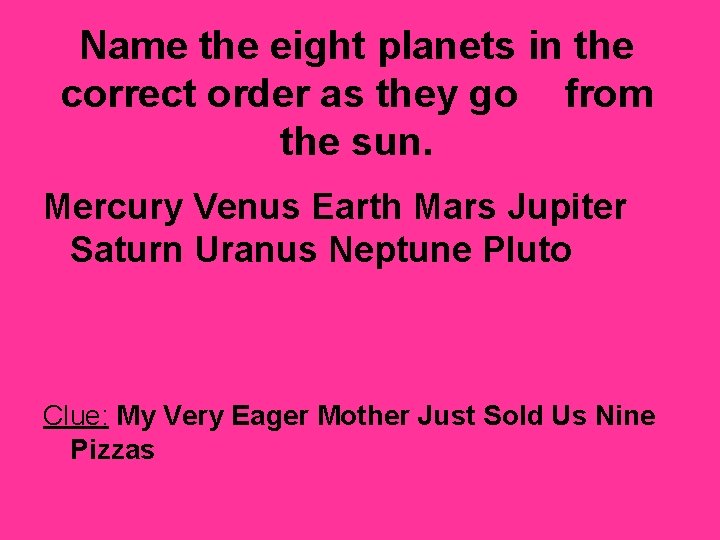Name the eight planets in the correct order as they go from the sun.
