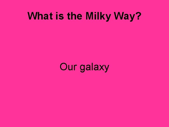What is the Milky Way? Our galaxy 